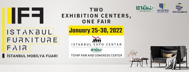 ISTANBUL FURNITURE FAIR_TURKEY, 25-30 JANUARY 2022 